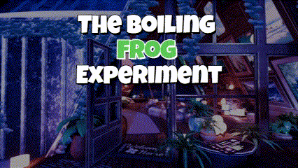 The boiling frog experiment