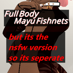 Full-Body Mayu Fishnets (NSFW + SFW)